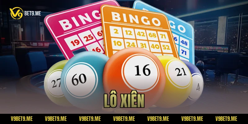 Lô xiên là gì? Cách chơi, tỷ lệ thưởng và kinh nghiệm